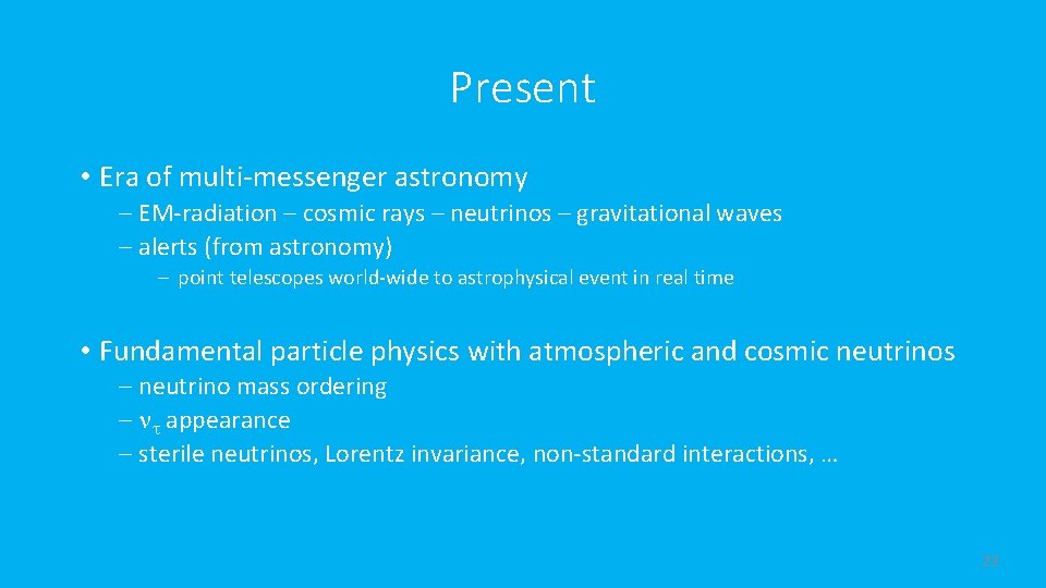 Present • Era of multi-messenger astronomy – EM-radiation – cosmic rays – neutrinos –