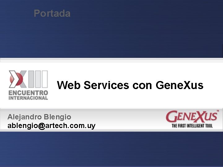 Portada Web Services con Gene. Xus Alejandro Blengio ablengio@artech. com. uy 