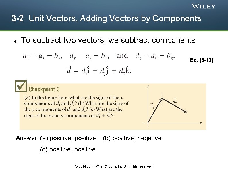 3 -2 Unit Vectors, Adding Vectors by Components To subtract two vectors, we subtract