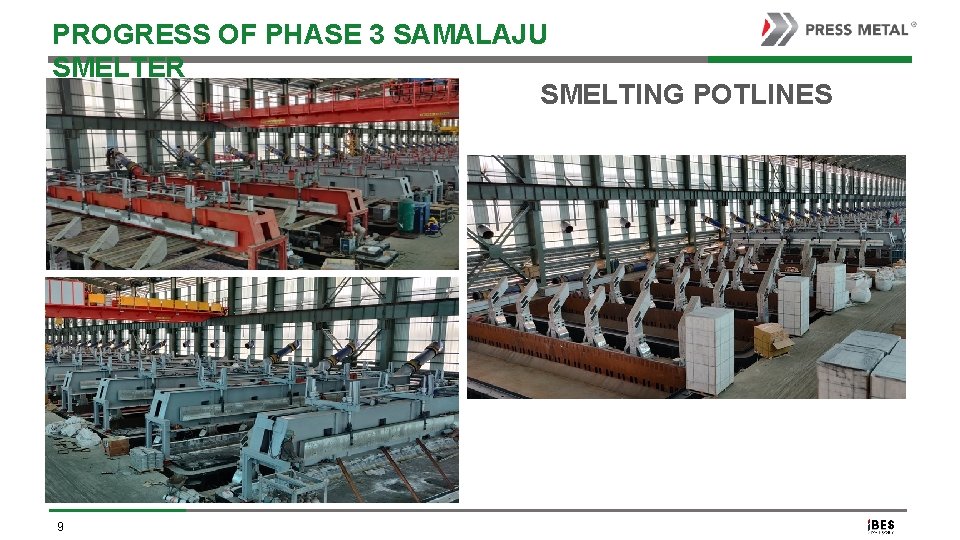 PROGRESS OF PHASE 3 SAMALAJU SMELTER SMELTING POTLINES 9 