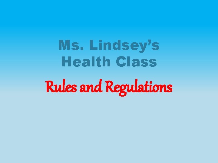 Ms. Lindsey’s Health Class Rules and Regulations 