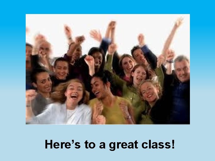 Here’s to a great class! 