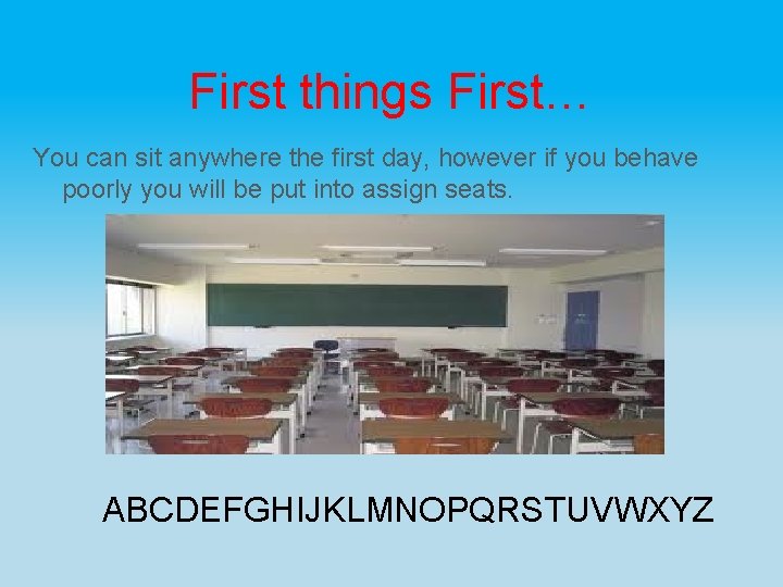 First things First… You can sit anywhere the first day, however if you behave