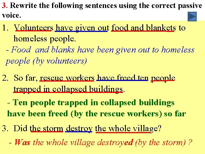 3. Rewrite the following sentences using the correct passive voice. 1. Volunteers have given