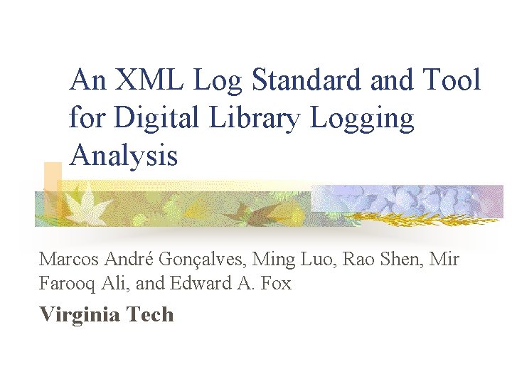 An XML Log Standard and Tool for Digital Library Logging Analysis Marcos André Gonçalves,
