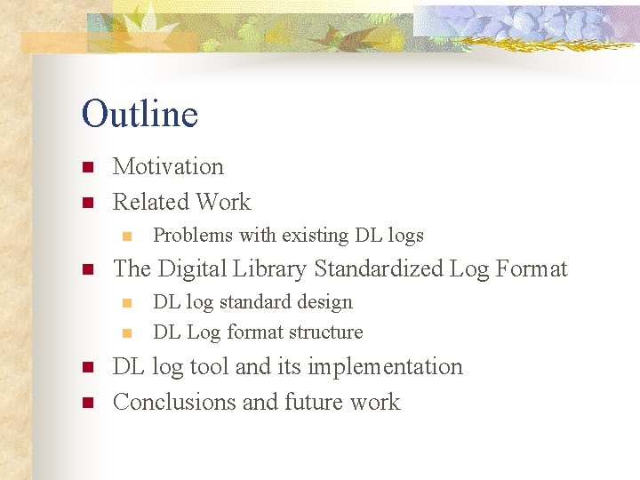 Outline n n Motivation Related Work n n The Digital Library Standardized Log Format