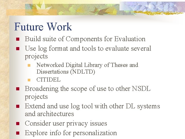Future Work n n Build suite of Components for Evaluation Use log format and