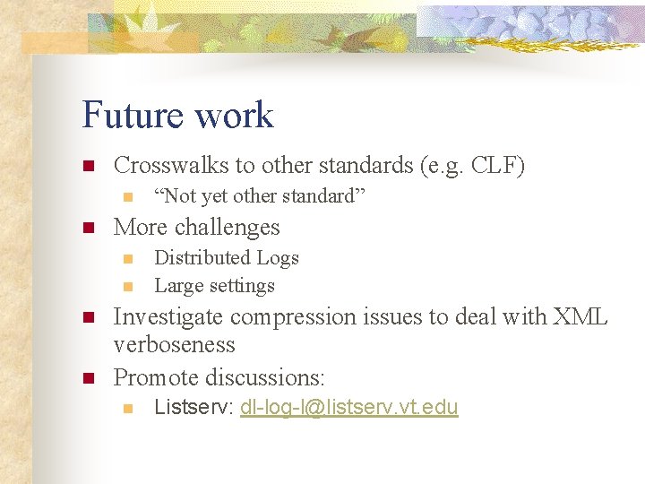 Future work n Crosswalks to other standards (e. g. CLF) n n More challenges