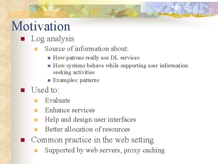 Motivation n Log analysis n Source of information about: n n Used to: n