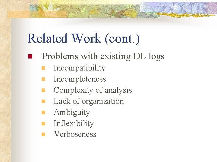 Related Work (cont. ) n Problems with existing DL logs n n n n