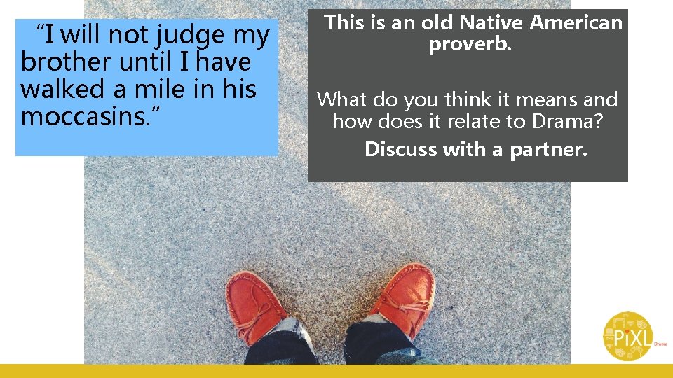 “I will not judge my brother until I have walked a mile in his “I will not judge my brother until I have walked a mile in his