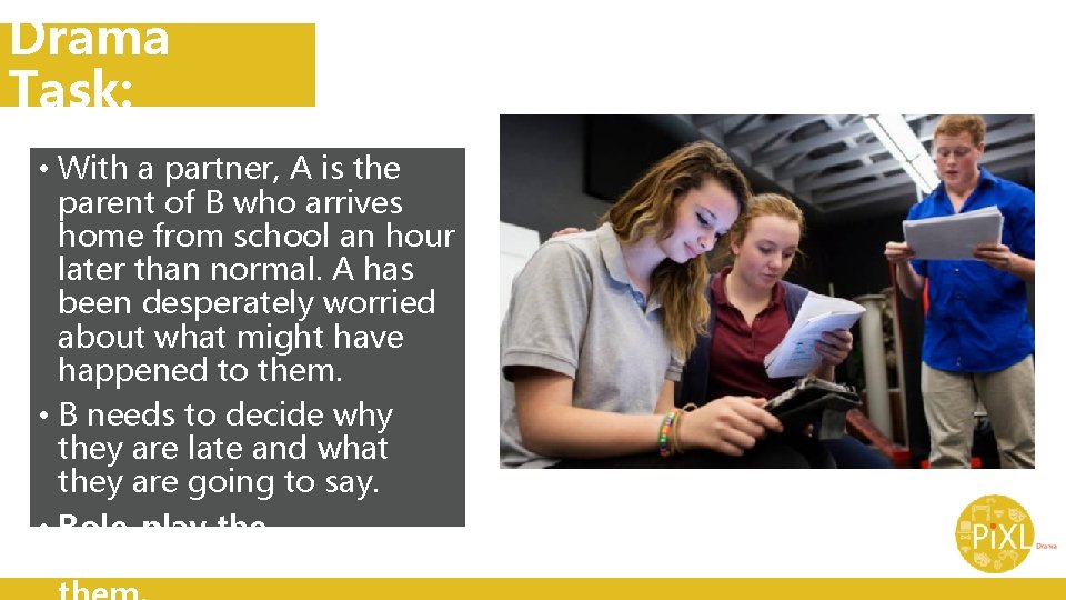 Drama Task: • With a partner, A is the parent of B who arrives Drama Task: • With a partner, A is the parent of B who arrives