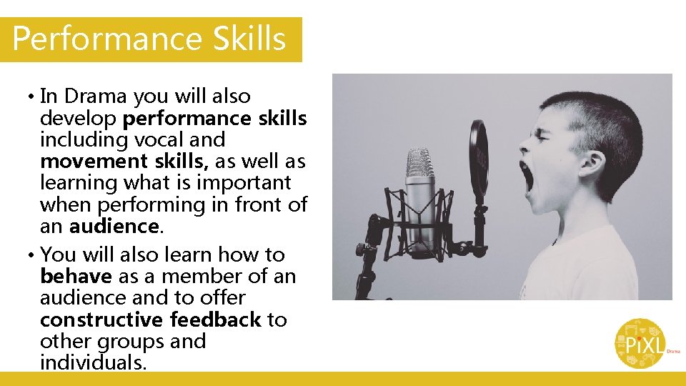 Performance Skills • In Drama you will also develop performance skills including vocal and Performance Skills • In Drama you will also develop performance skills including vocal and