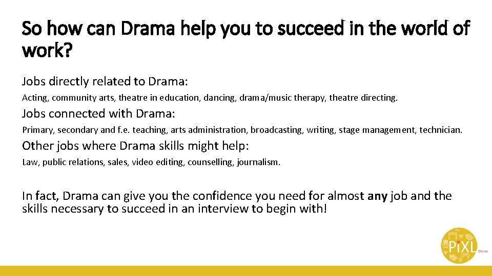 So how can Drama help you to succeed in the world of work? Jobs So how can Drama help you to succeed in the world of work? Jobs