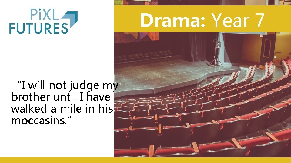 Drama: Year 7 “I will not judge my brother until I have walked a Drama: Year 7 “I will not judge my brother until I have walked a
