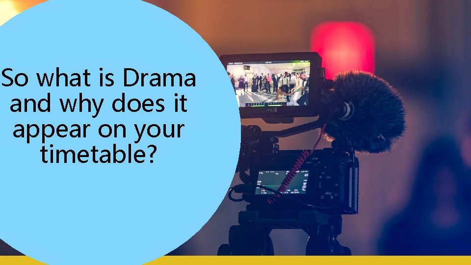 So what is Drama and why does it appear on your timetable? So what is Drama and why does it appear on your timetable?