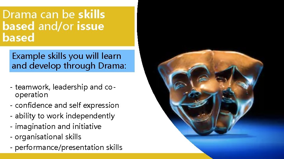 Drama can be skills based and/or issue based Example skills you will learn and Drama can be skills based and/or issue based Example skills you will learn and