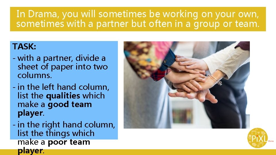 In Drama, you will sometimes be working on your own, sometimes with a partner In Drama, you will sometimes be working on your own, sometimes with a partner