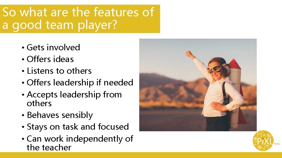 So what are the features of a good team player? • Gets involved • So what are the features of a good team player? • Gets involved •