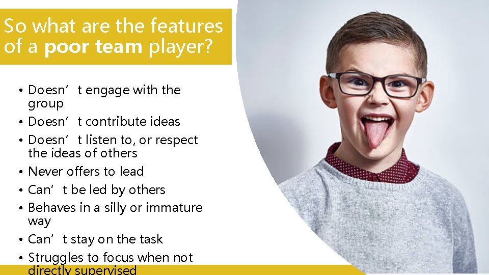 So what are the features of a poor team player? • Doesn’t engage with So what are the features of a poor team player? • Doesn’t engage with