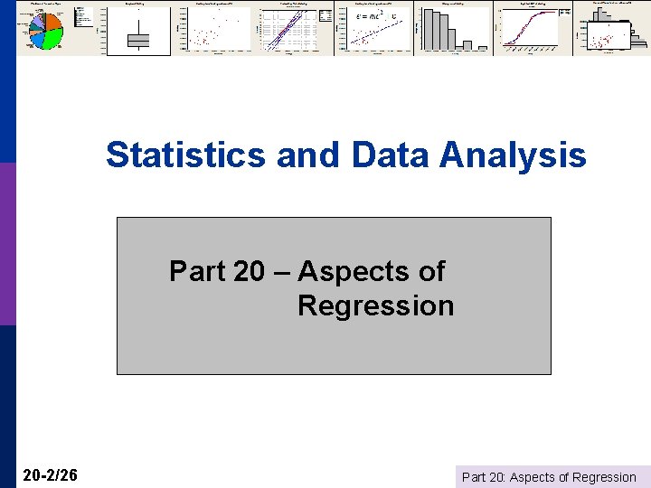 Statistics and Data Analysis Part 20 – Aspects of Regression 20 -2/26 Part 20: