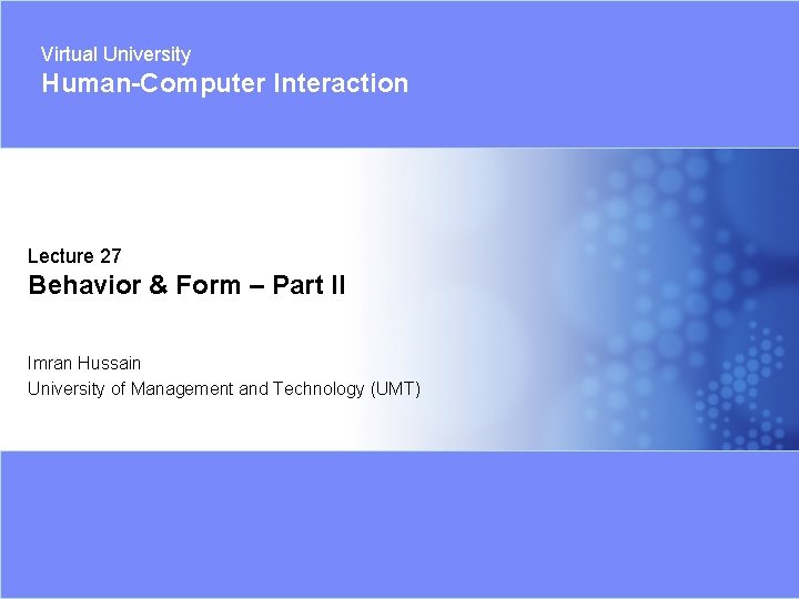 Virtual University Human-Computer Interaction Lecture 27 Behavior & Form – Part II Imran Hussain