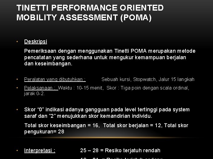 TINETTI PERFORMANCE ORIENTED MOBILITY ASSESSMENT (POMA) • Deskripsi Pemeriksaan dengan menggunakan Tinetti POMA merupakan