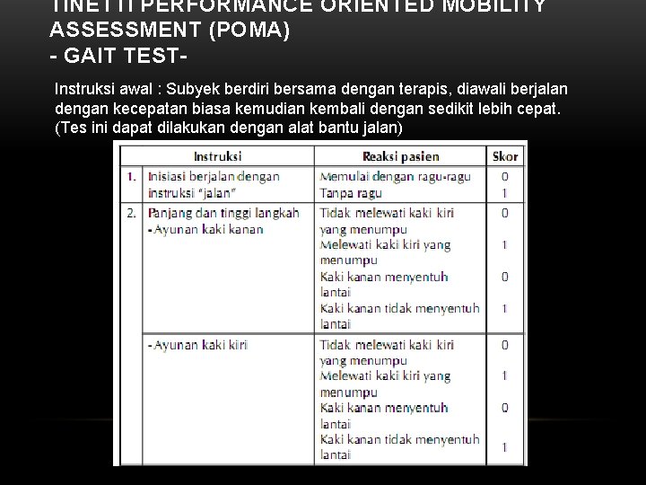 TINETTI PERFORMANCE ORIENTED MOBILITY ASSESSMENT (POMA) - GAIT TESTInstruksi awal : Subyek berdiri bersama