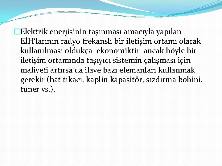 �Elektrik enerjisinin taşınması amacıyla yapılan EİH’larının radyo frekanslı bir iletişim ortamı olarak kullanılması oldukça