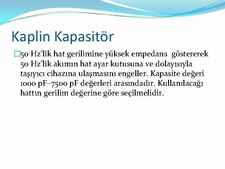 Kaplin Kapasitör � 50 Hz’lik hat gerilimine yüksek empedans göstererek 50 Hz’lik akımın hat