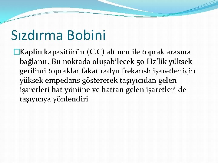 Sızdırma Bobini �Kaplin kapasitörün (C. C) alt ucu ile toprak arasına bağlanır. Bu noktada