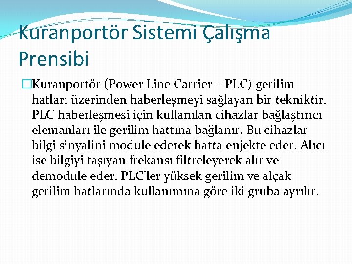 Kuranportör Sistemi Çalışma Prensibi �Kuranportör (Power Line Carrier – PLC) gerilim hatları üzerinden haberleşmeyi