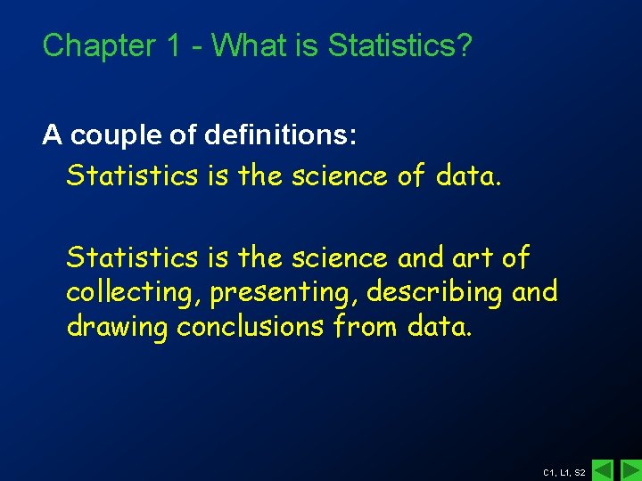 Chapter 1 - What is Statistics? A couple of definitions: Statistics is the science Chapter 1 - What is Statistics? A couple of definitions: Statistics is the science