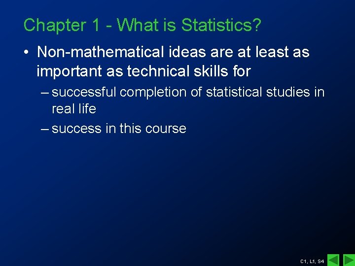 Chapter 1 - What is Statistics? • Non-mathematical ideas are at least as important Chapter 1 - What is Statistics? • Non-mathematical ideas are at least as important
