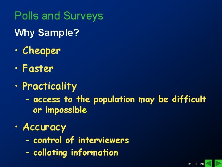 Polls and Surveys Why Sample? • Cheaper • Faster • Practicality – access to Polls and Surveys Why Sample? • Cheaper • Faster • Practicality – access to