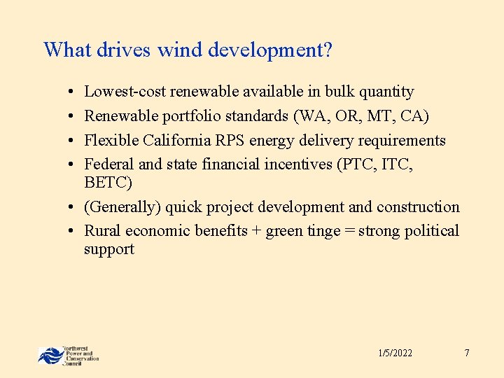 What drives wind development? • • Lowest-cost renewable available in bulk quantity Renewable portfolio