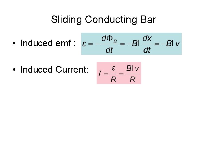 Sliding Conducting Bar • Induced emf : • Induced Current: 