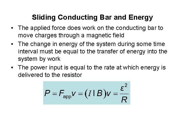 Sliding Conducting Bar and Energy • The applied force does work on the conducting