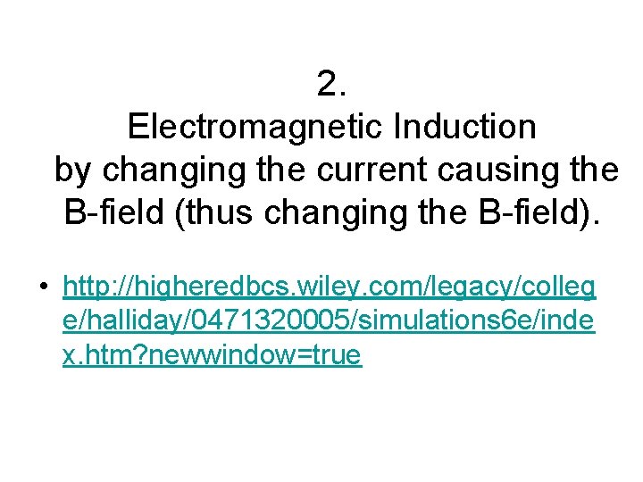 2. Electromagnetic Induction by changing the current causing the B-field (thus changing the B-field).