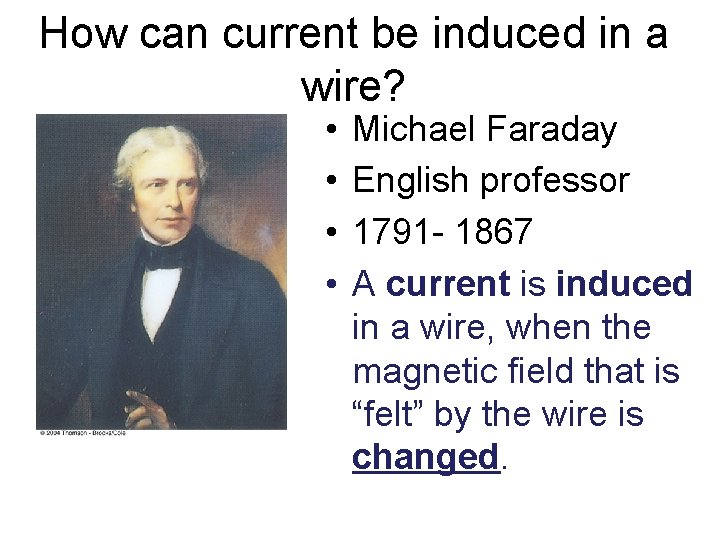 How can current be induced in a wire? • • Michael Faraday English professor