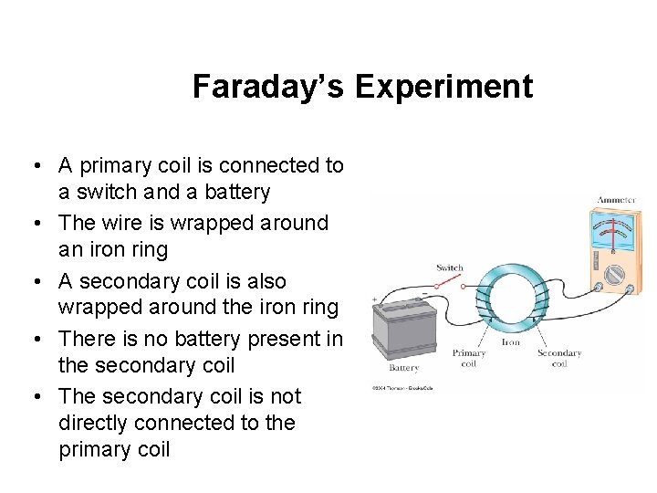 Faraday’s Experiment • A primary coil is connected to a switch and a battery