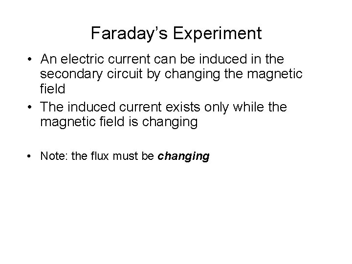 Faraday’s Experiment • An electric current can be induced in the secondary circuit by