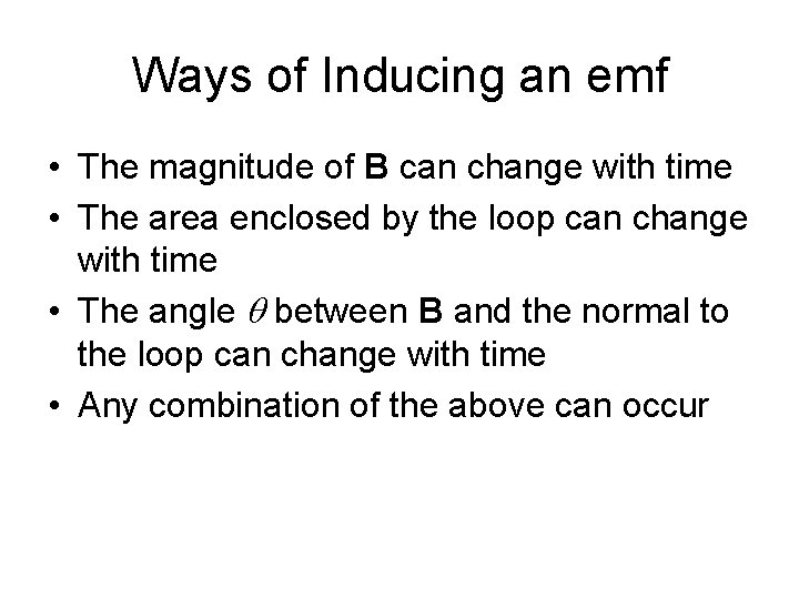 Ways of Inducing an emf • The magnitude of B can change with time