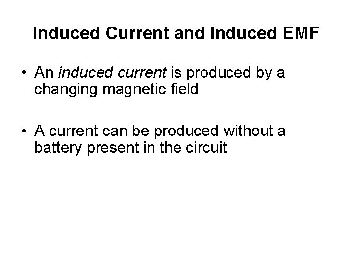 Induced Current and Induced EMF • An induced current is produced by a changing