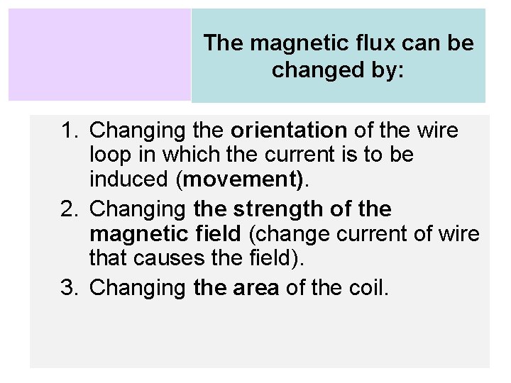 The magnetic flux can be changed by: 1. Changing the orientation of the wire