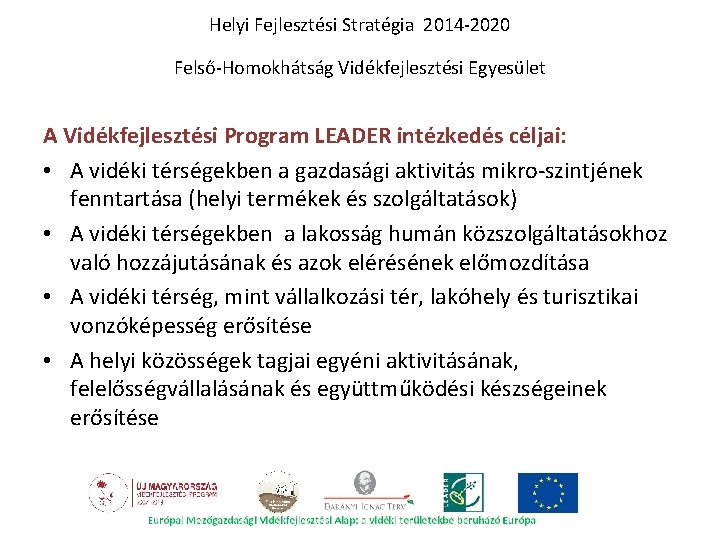 Helyi Fejlesztési Stratégia 2014 -2020 Felső-Homokhátság Vidékfejlesztési Egyesület A Vidékfejlesztési Program LEADER intézkedés céljai: