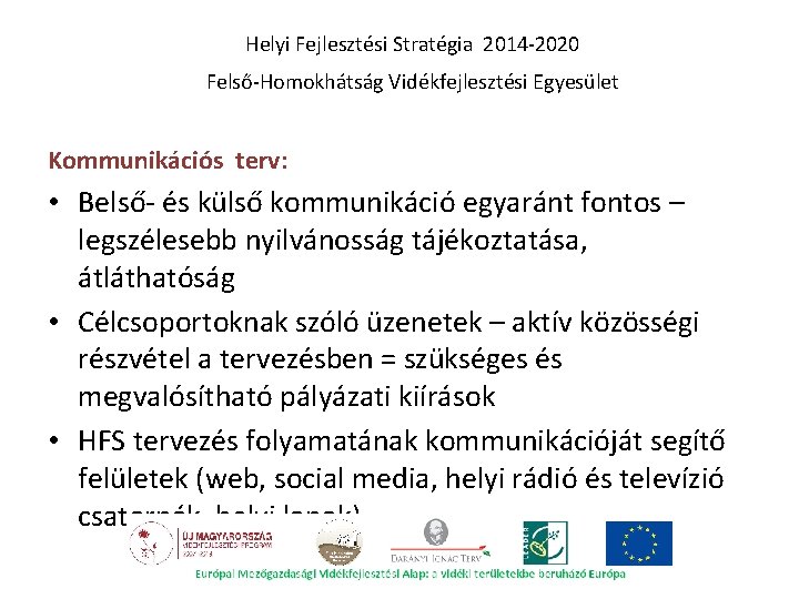 Helyi Fejlesztési Stratégia 2014 -2020 Felső-Homokhátság Vidékfejlesztési Egyesület Kommunikációs terv: • Belső- és külső