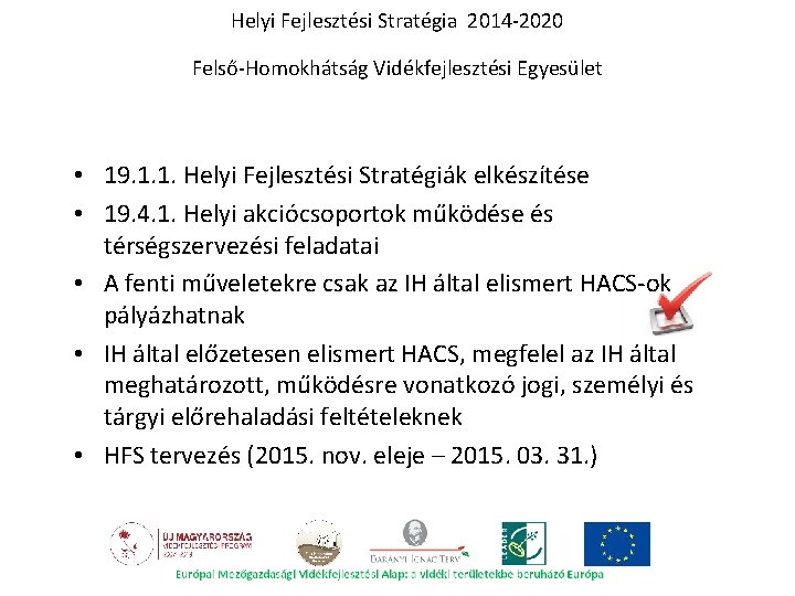 Helyi Fejlesztési Stratégia 2014 -2020 Felső-Homokhátság Vidékfejlesztési Egyesület • 19. 1. 1. Helyi Fejlesztési