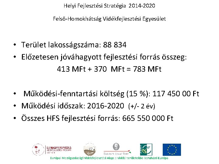 Helyi Fejlesztési Stratégia 2014 -2020 Felső-Homokhátság Vidékfejlesztési Egyesület • Terület lakosságszáma: 88 834 •