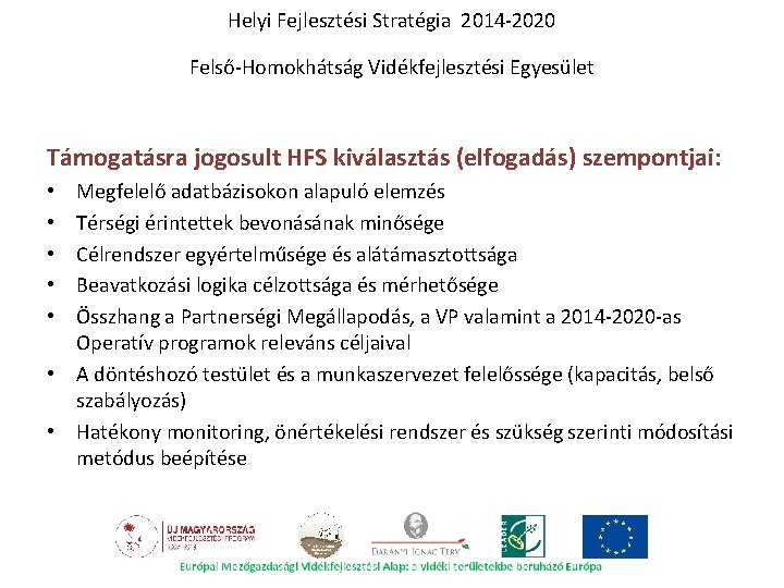 Helyi Fejlesztési Stratégia 2014 -2020 Felső-Homokhátság Vidékfejlesztési Egyesület Támogatásra jogosult HFS kiválasztás (elfogadás) szempontjai: